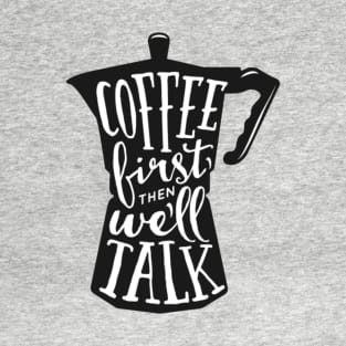 Coffee first then we'll talk. Coffee lover gift idea. T-Shirt